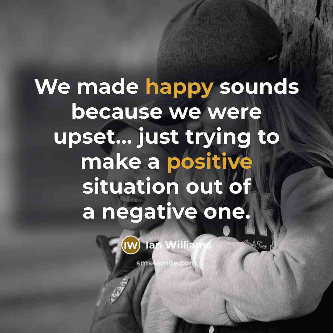 “We made happy sounds because we were upset... just trying to make a positive situation out of a negative one.” quote by Ian Williams