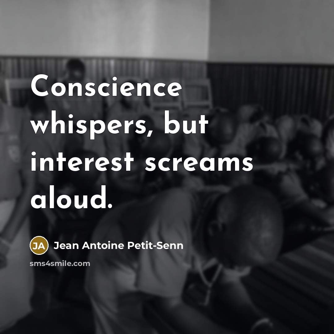 “Conscience whispers, but interest screams aloud.” quote by Jean Antoine Petit-Senn
