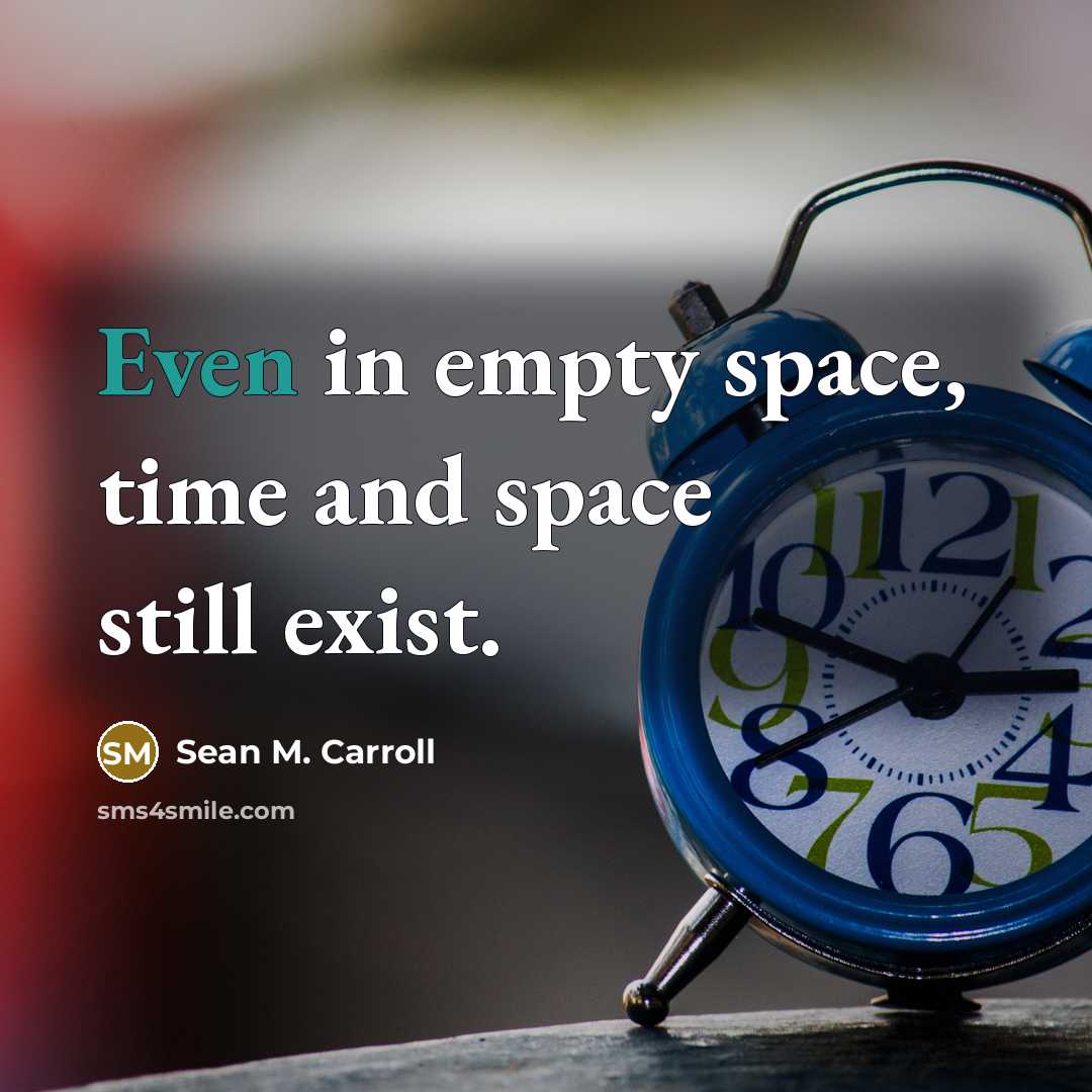 “Even in empty space, time and space still exist.” quote by Sean M. Carroll