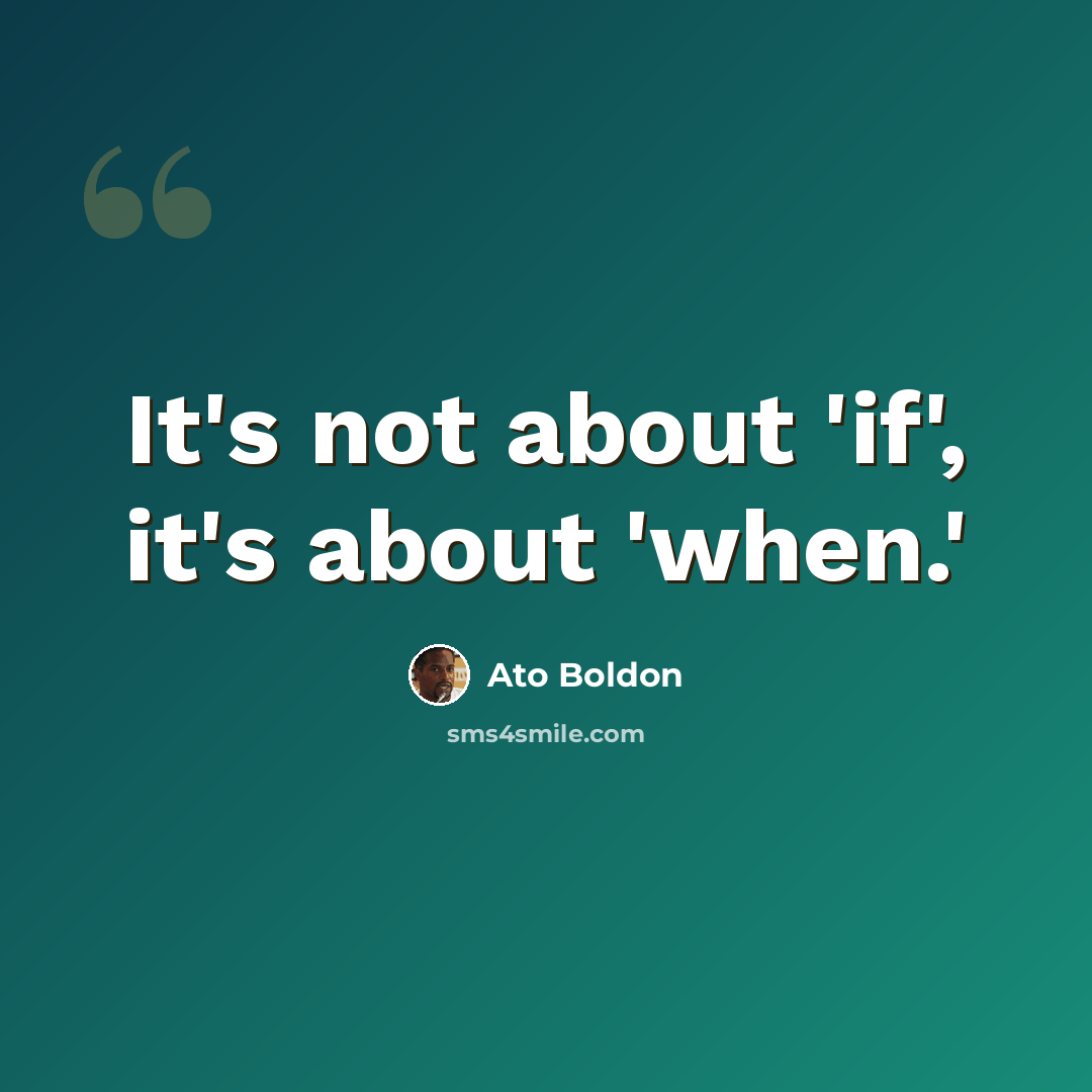 “It's not about 'if', it's about 'when.'” quote by Ato Boldon