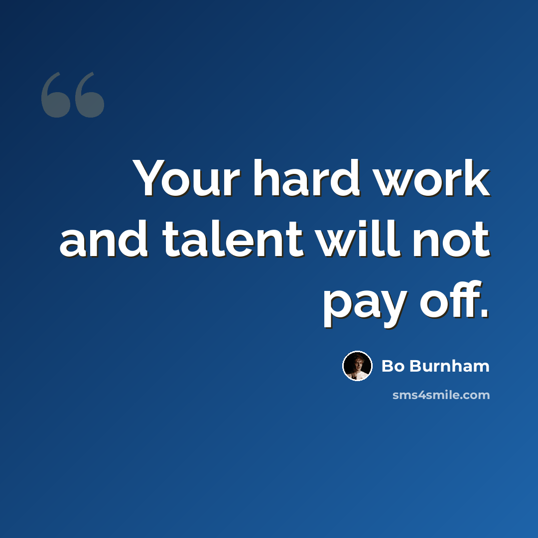 “Your hard work and talent will not pay off.” quote by Bo Burnham