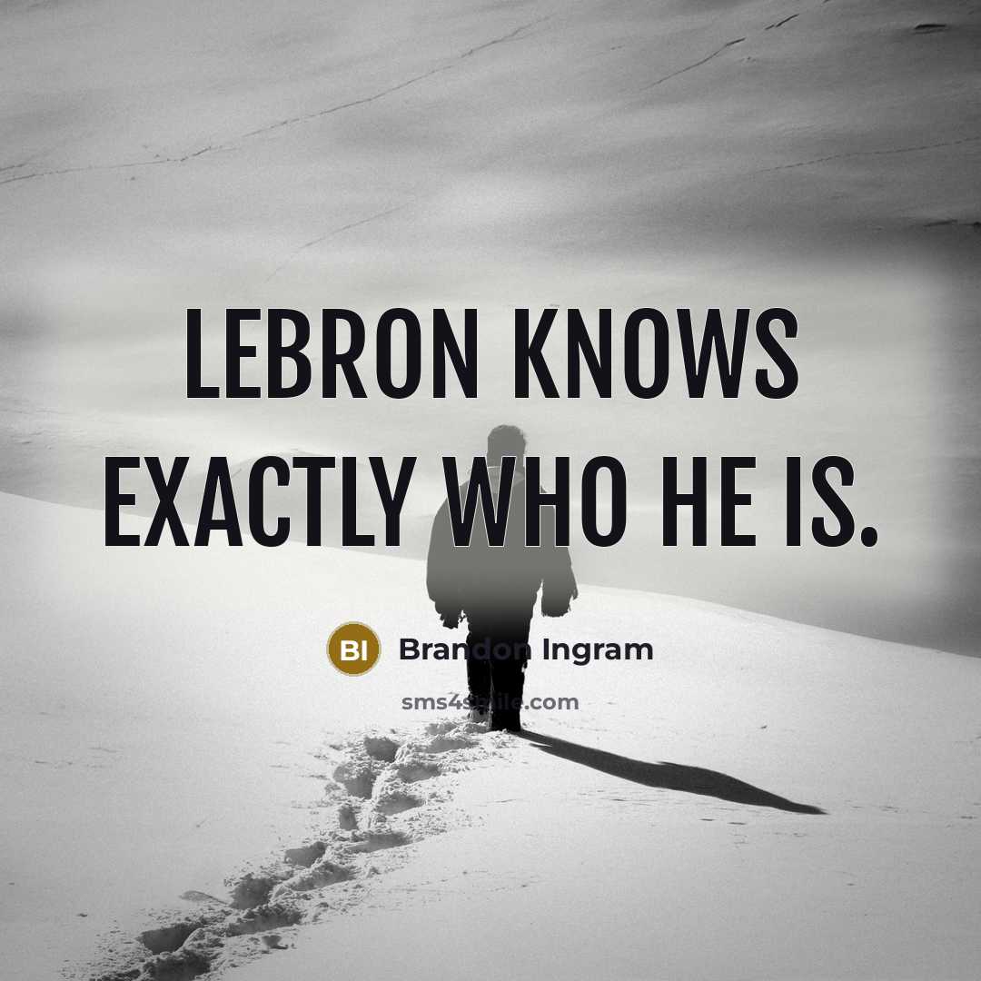 “LeBron knows exactly who he is.” quote by Brandon Ingram