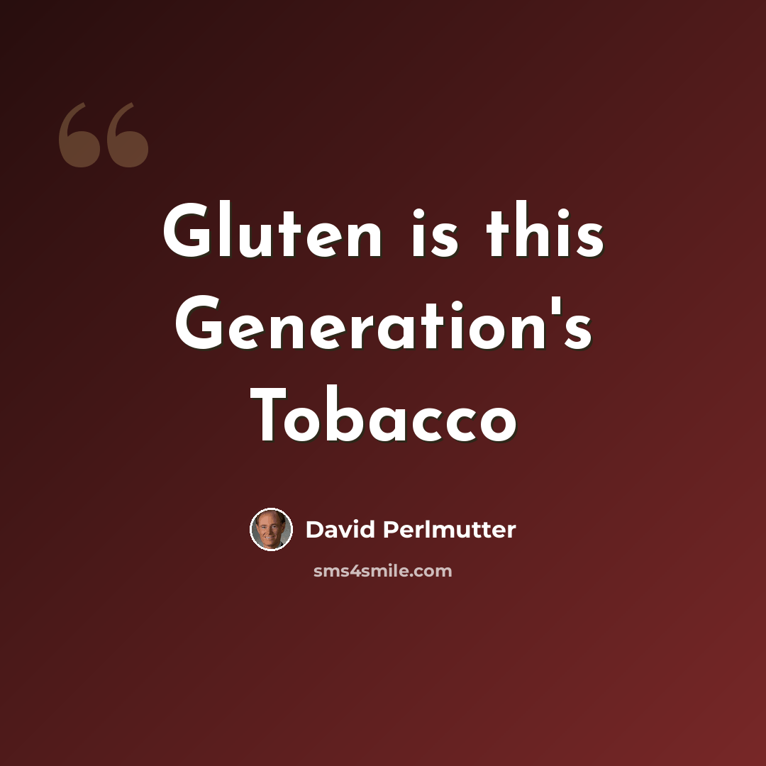 “Gluten is this Generation's Tobacco” quote by David Perlmutter