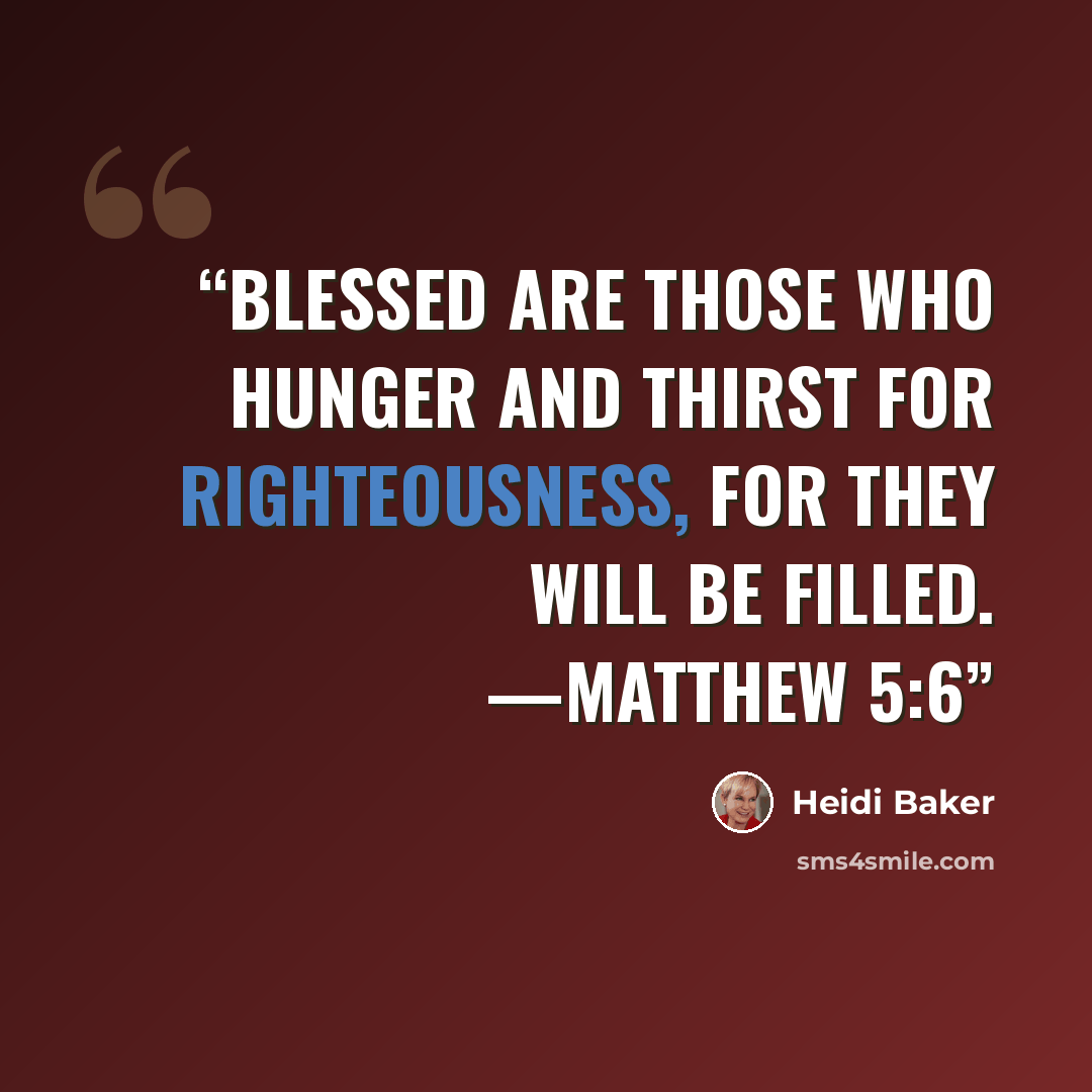 “Blessed are those who hunger and thirst for righteousness, for they will be filled. —MATTHEW 5:6” quote by Heidi Baker