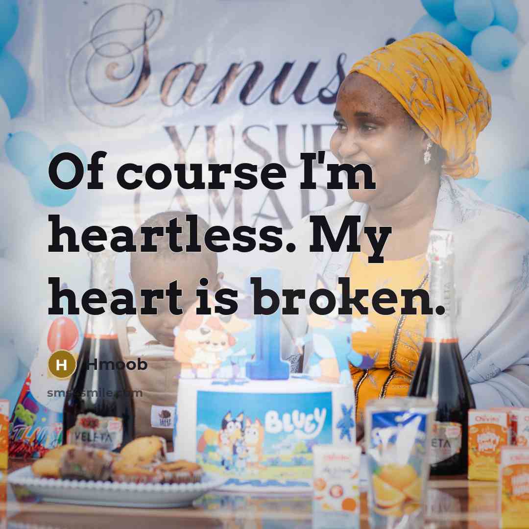 “Of course I'm heartless. My heart is broken.” quote by Hmoob