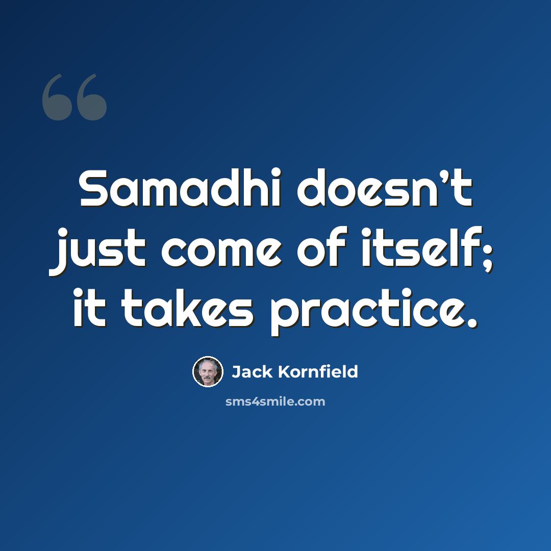 “Samadhi doesn’t just come of itself; it takes practice.” quote by Jack Kornfield