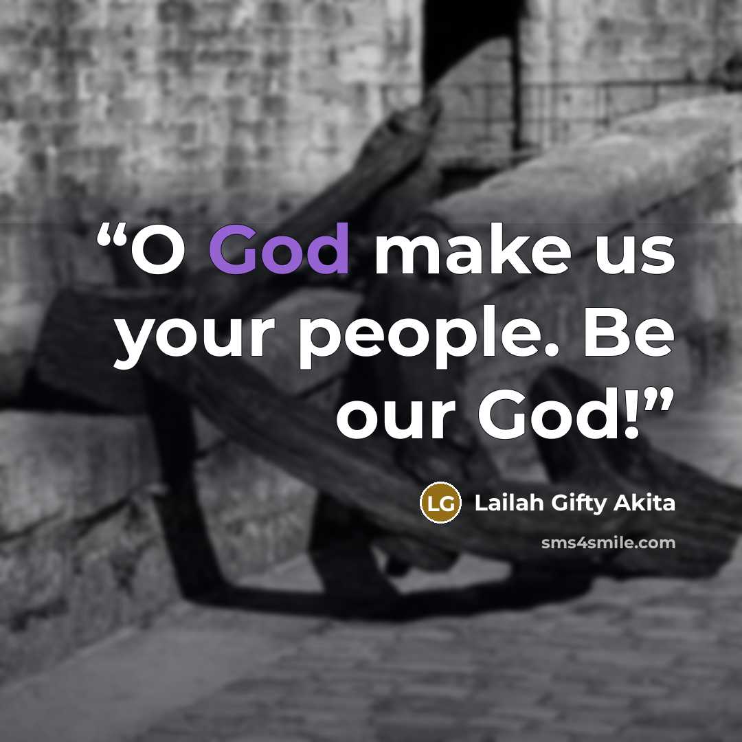 “O God make us your people. Be our God!” quote by Lailah Gifty Akita