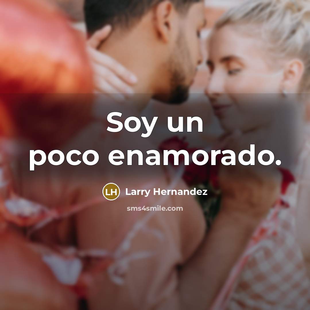 “Soy un poco enamorado.” quote by Larry Hernandez