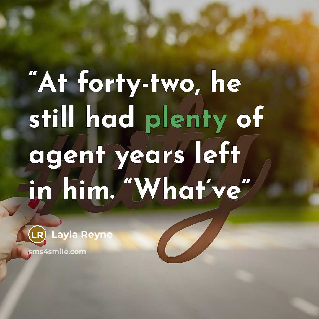 “At forty-two, he still had plenty of agent years left in him. “What’ve” quote by Layla Reyne