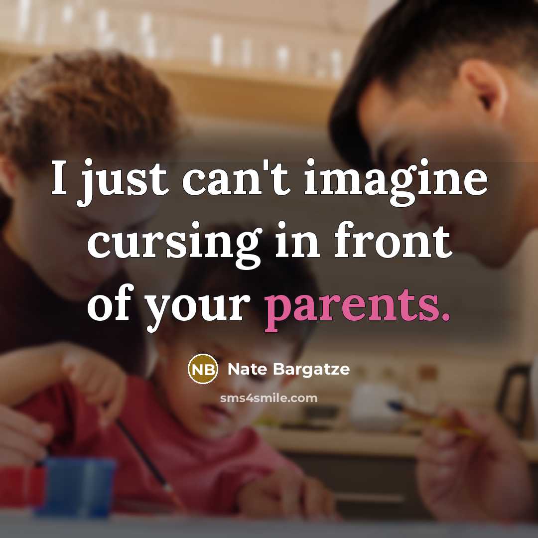 “I just can't imagine cursing in front of your parents.” quote by Nate Bargatze