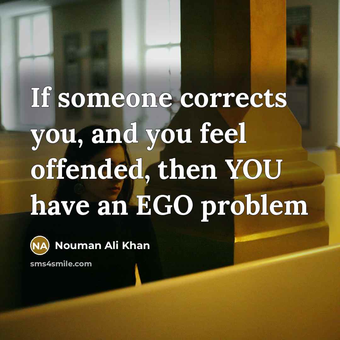 “If someone corrects you, and you feel offended, then YOU have an EGO problem” quote by Nouman Ali Khan