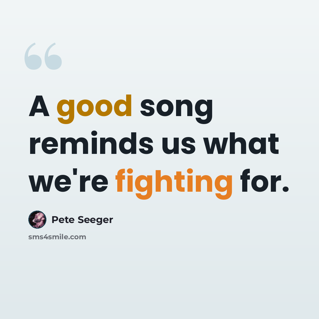 “A good song reminds us what we're fighting for.” quote by Pete Seeger