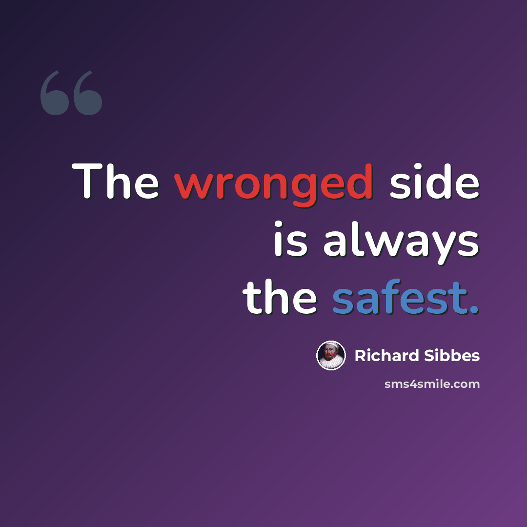 “The wronged side is always the safest.” quote by Richard Sibbes