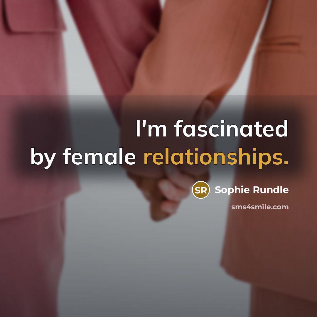 “I'm fascinated by female relationships.” quote by Sophie Rundle