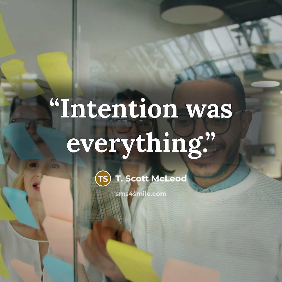 “Intention was everything.” quote by T. Scott McLeod
