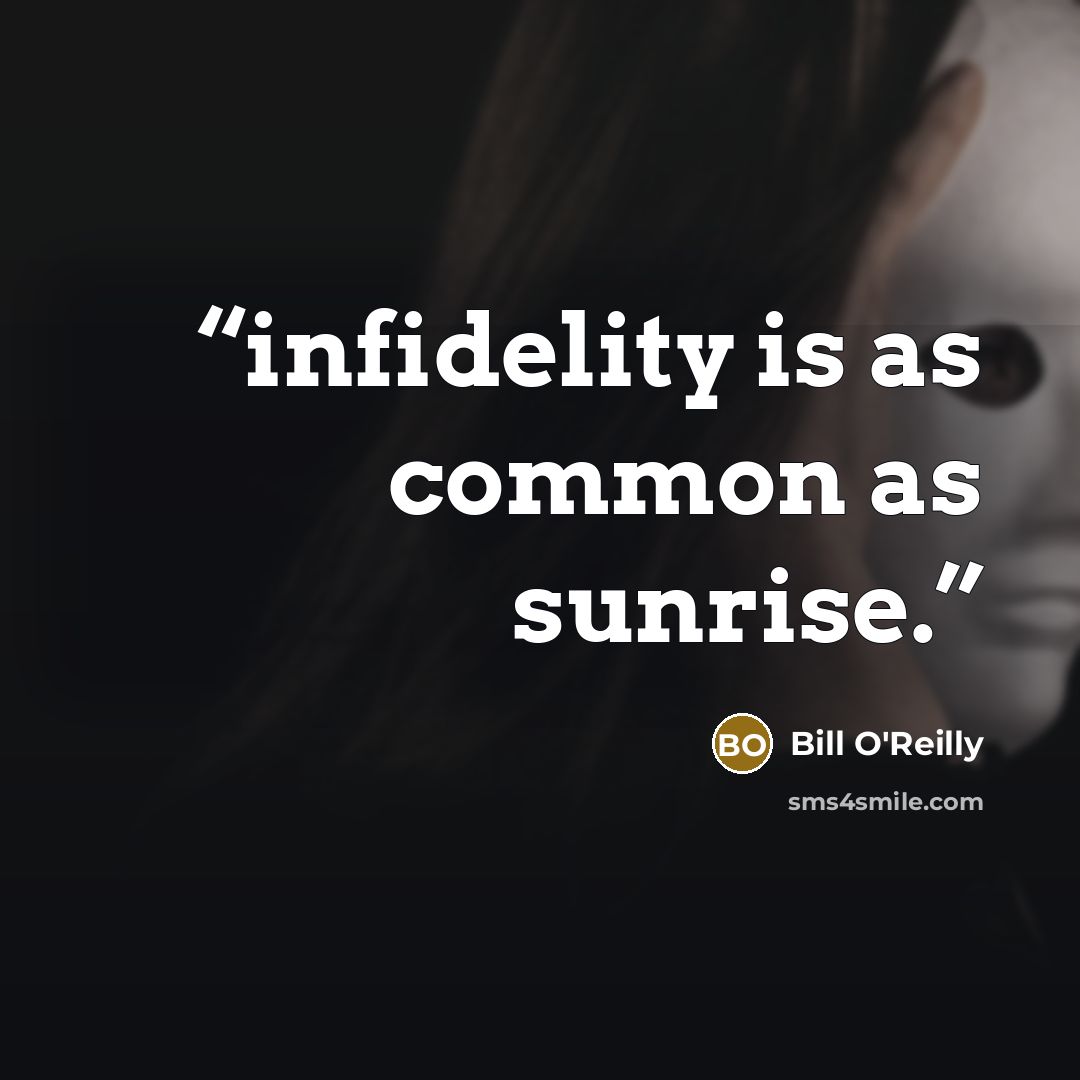 “infidelity is as common as sunrise.” quote by Bill O'Reilly