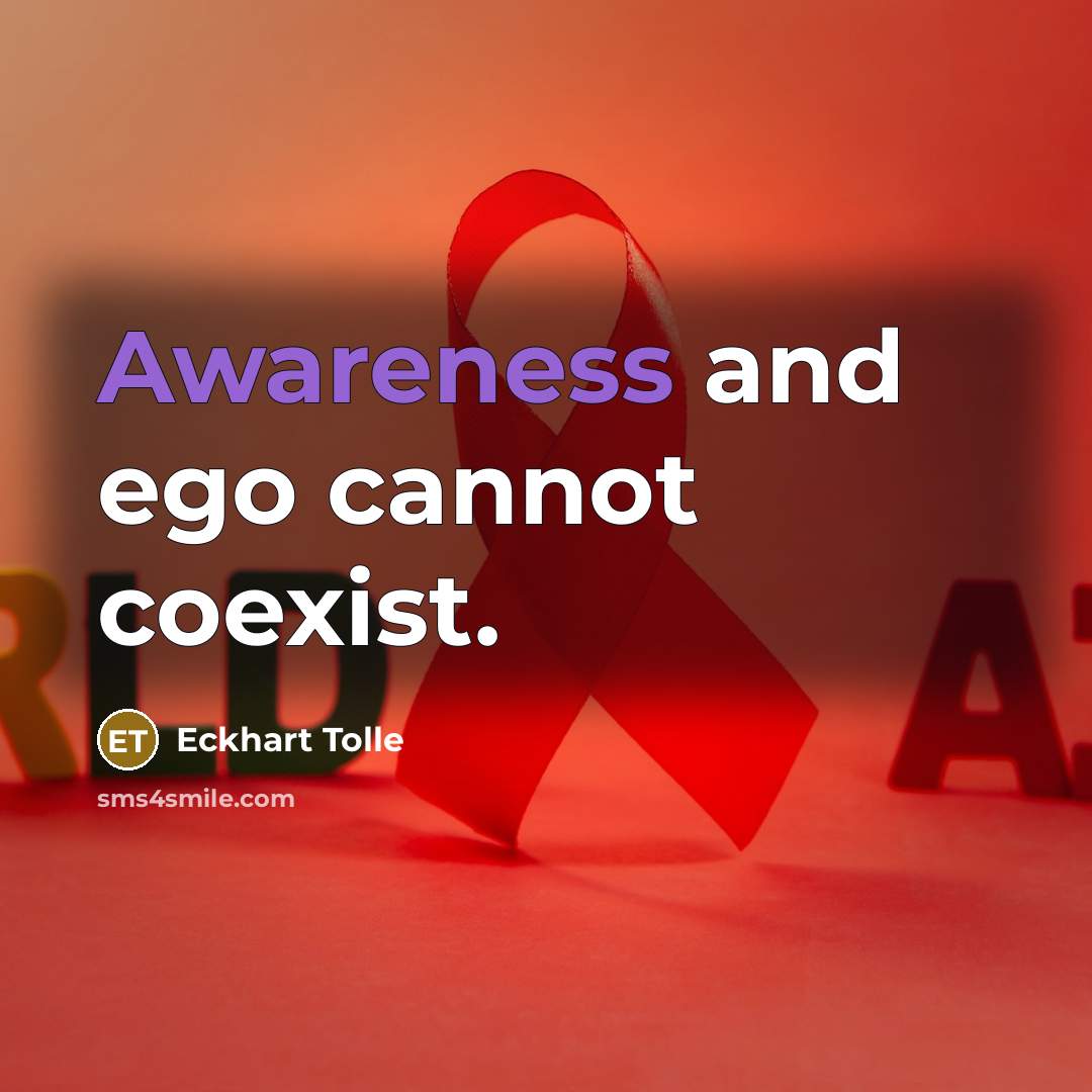 “Awareness and ego cannot coexist.” quote by Eckhart Tolle