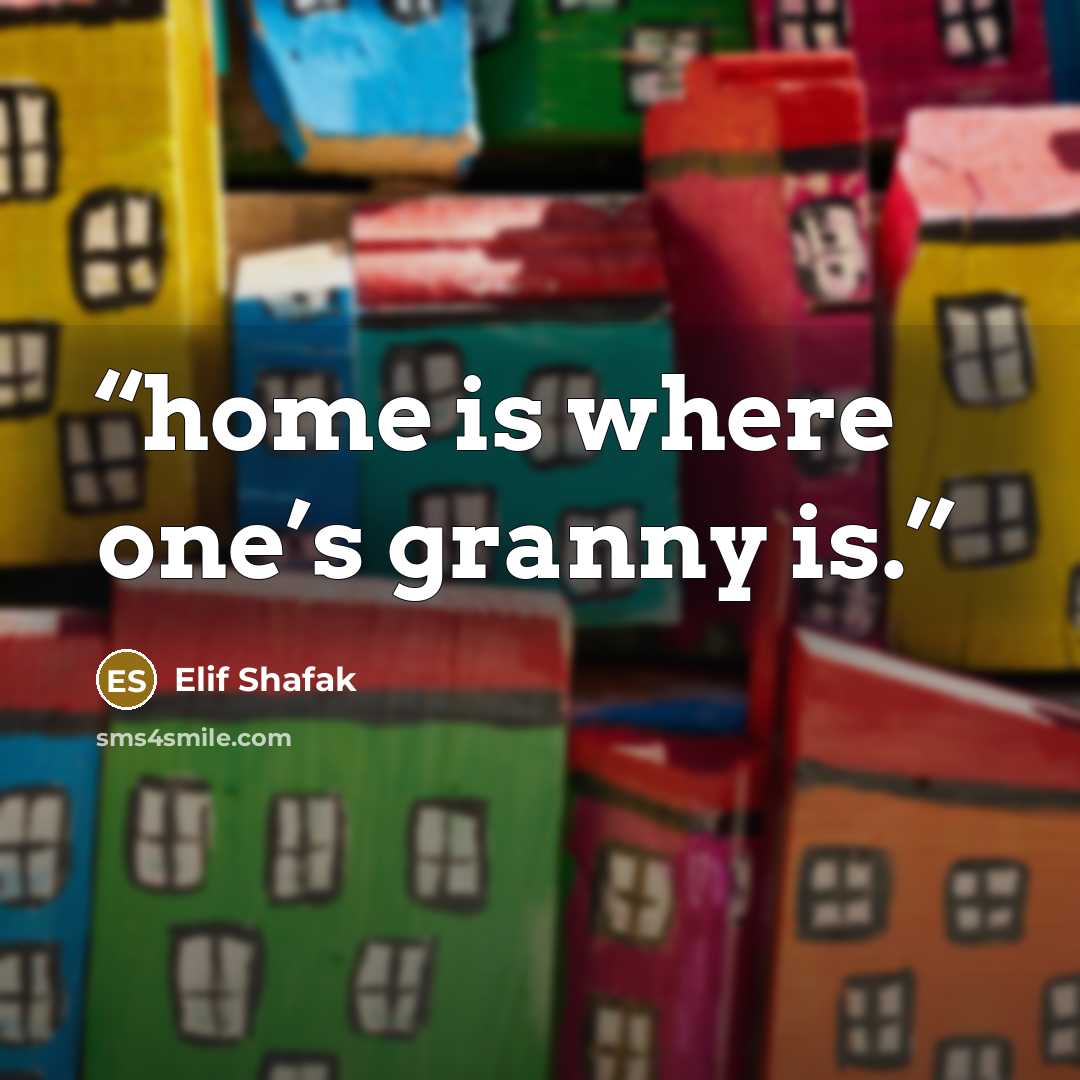 “home is where one’s granny is.” quote by Elif Shafak