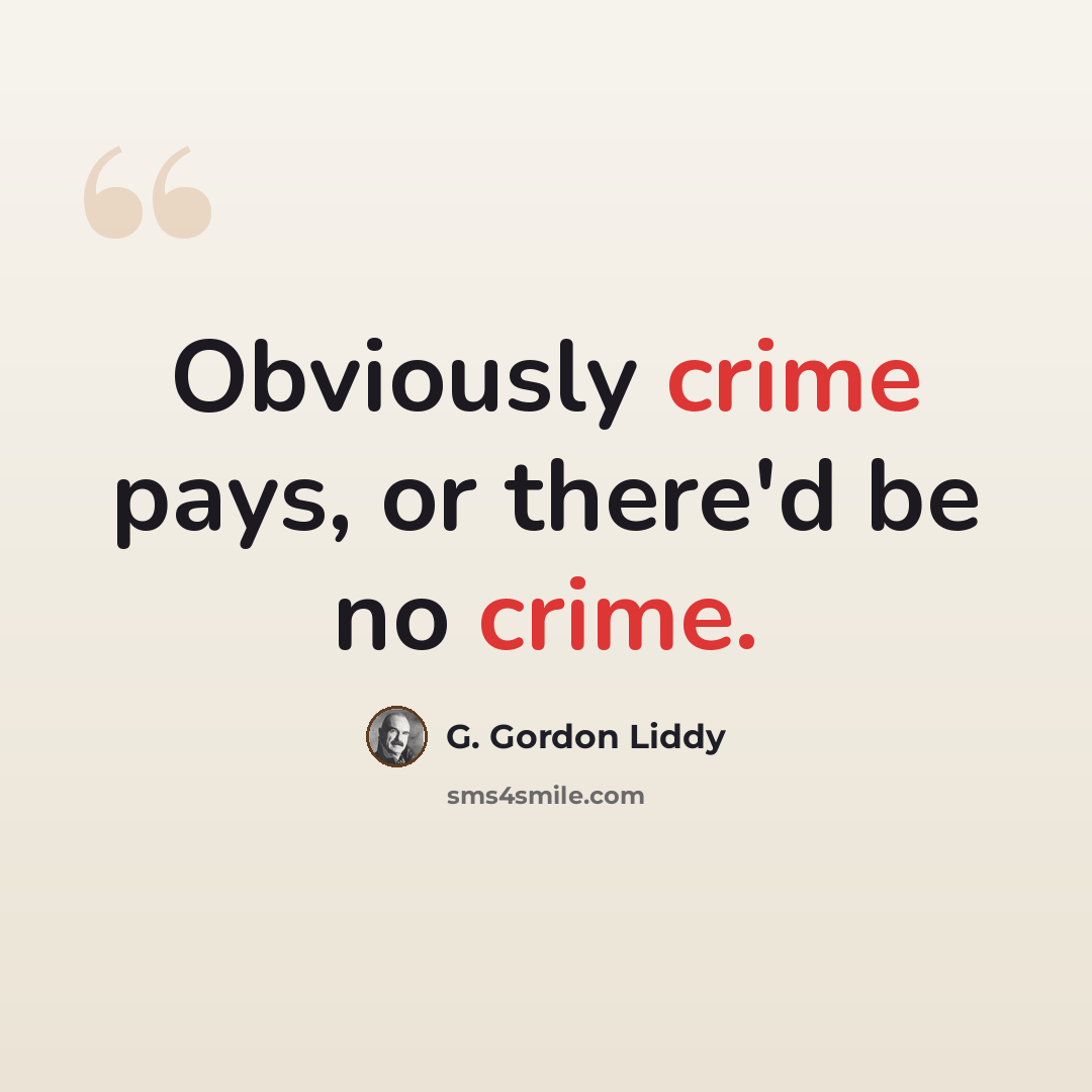 “Obviously crime pays, or there'd be no crime.” quote by G. Gordon Liddy