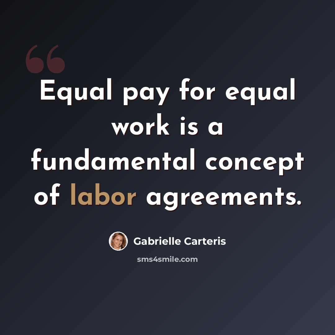 “Equal pay for equal work is a fundamental concept of labor agreements.” quote by Gabrielle Carteris