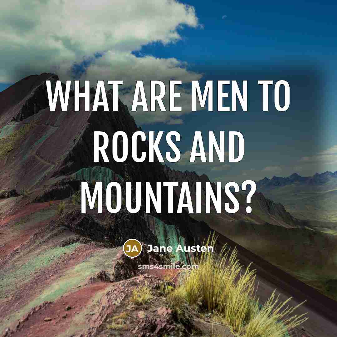 “What are men to rocks and mountains?” quote by Jane Austen