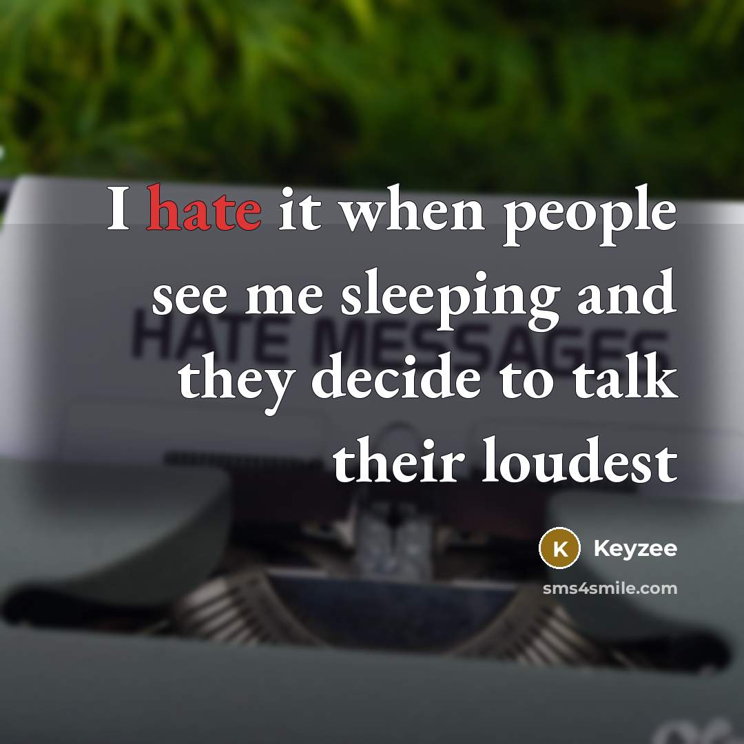 “I hate it when people see me sleeping and they decide to talk their loudest” quote by Keyzee