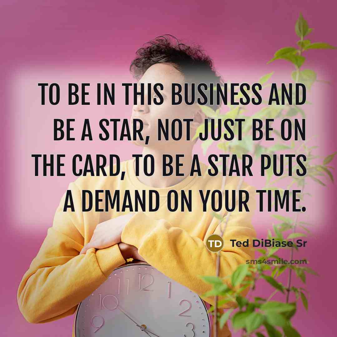 “To be in this business and be a star, not just be on the card, to be a star puts a demand on your time.” quote by Ted DiBiase Sr