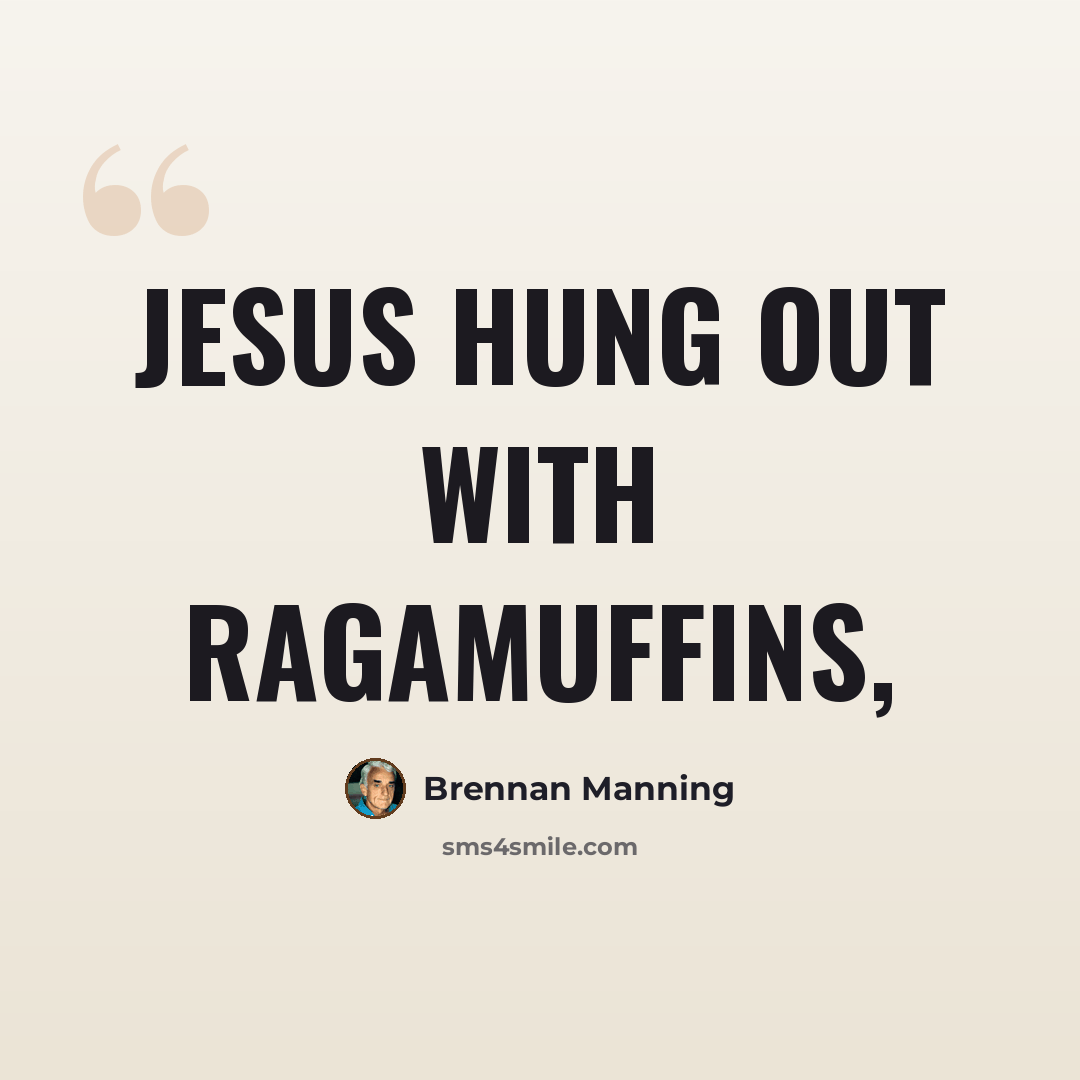 “Jesus hung out with ragamuffins,” quote by Brennan Manning