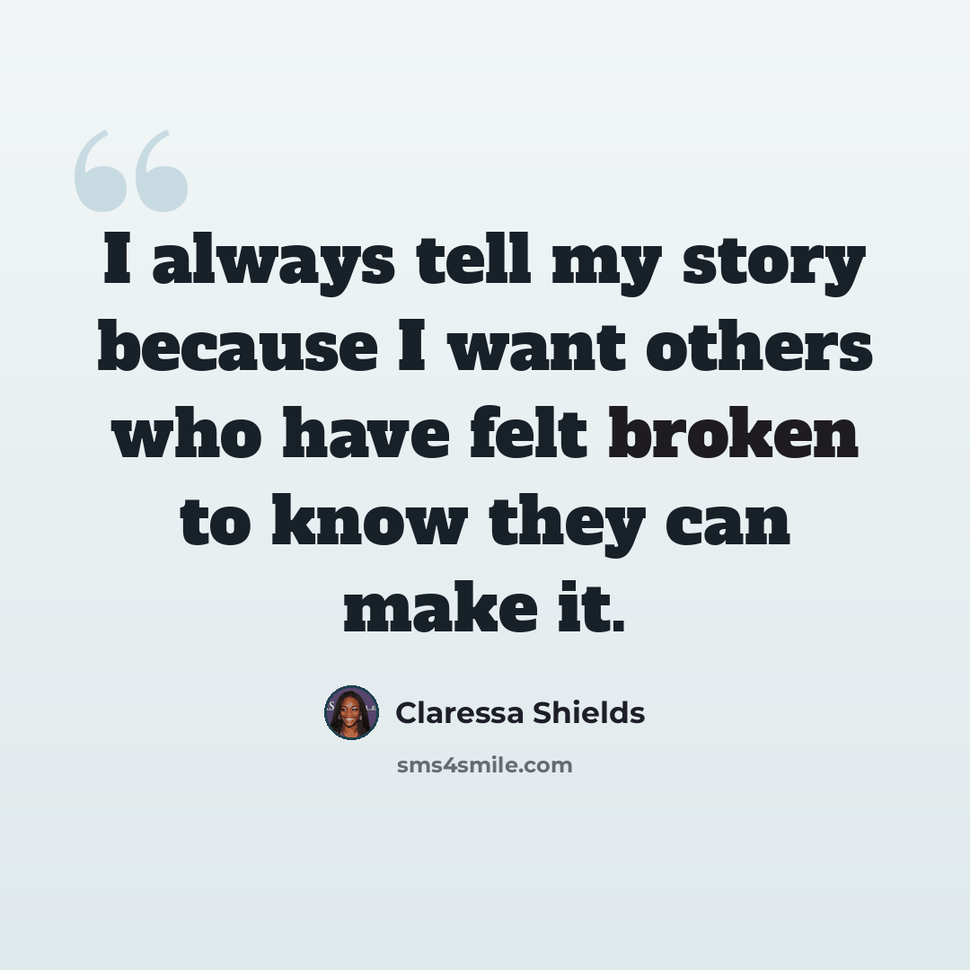 “I always tell my story because I want others who have felt broken to know they can make it.” quote by Claressa Shields