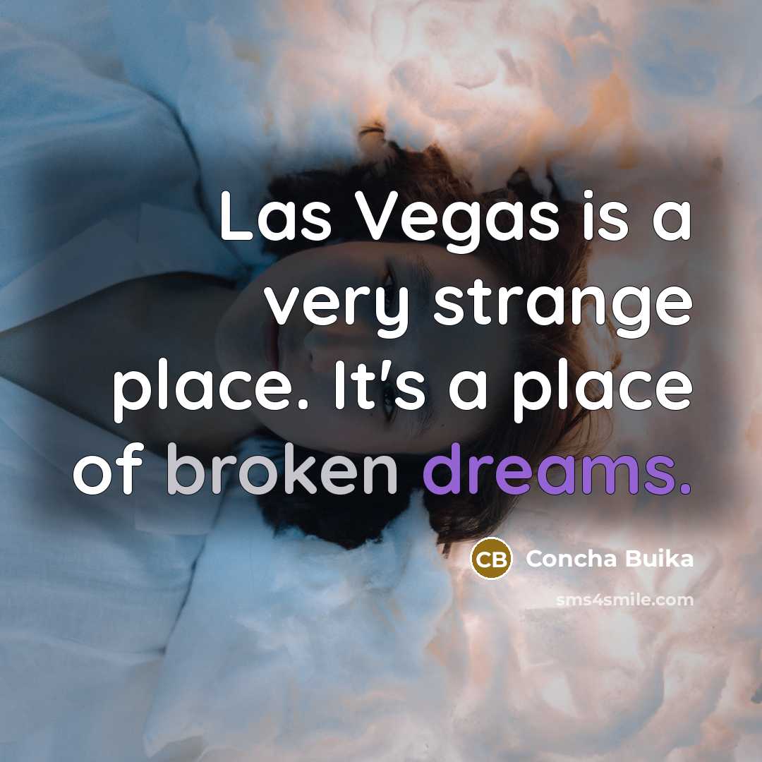 “Las Vegas is a very strange place. It's a place of broken dreams.” quote by Concha Buika