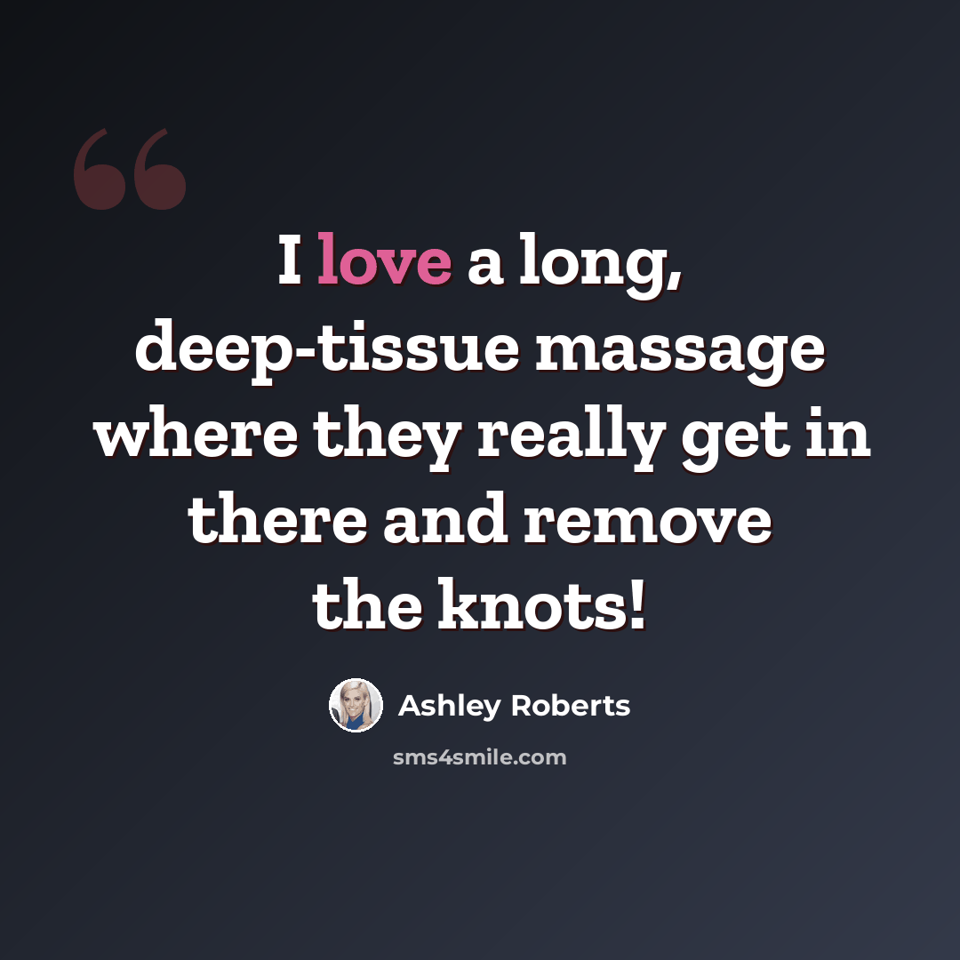 “I love a long, deep-tissue massage where they really get in there and remove the knots!” quote by Ashley Roberts