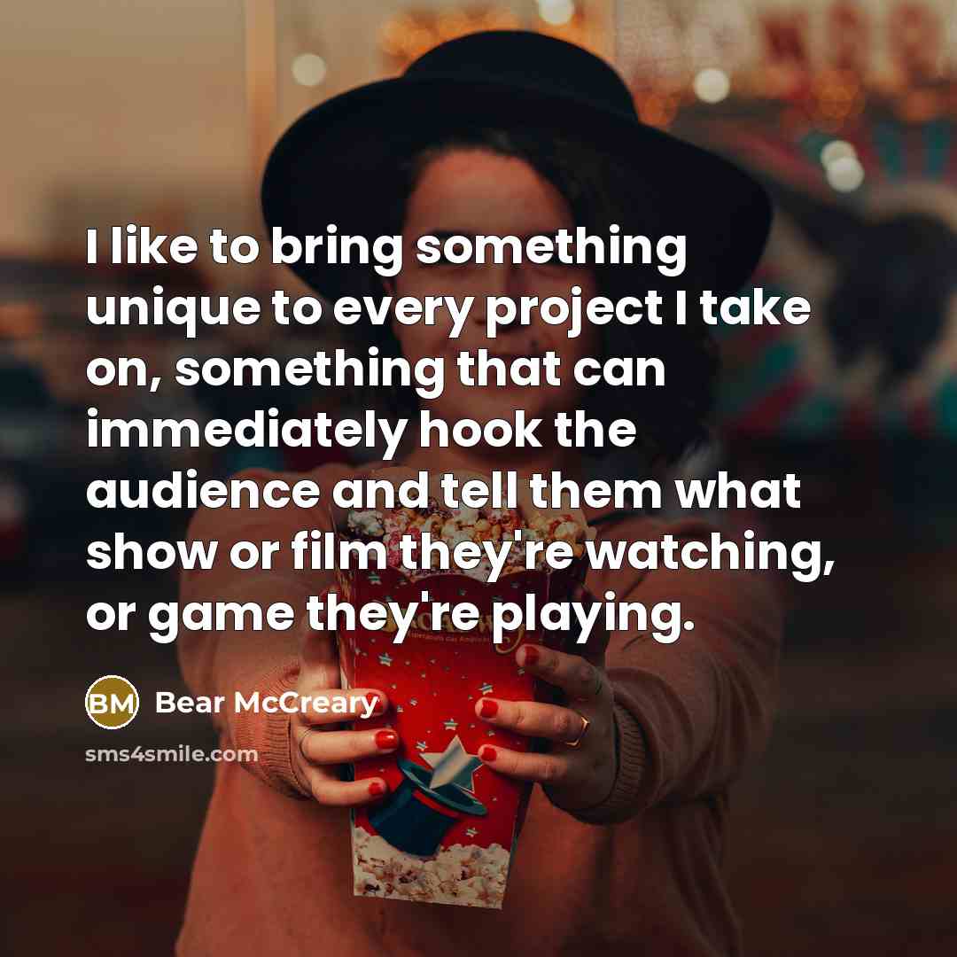 “I like to bring something unique to every project I take on, something that can immediately hook the audience and tell them what show or film they're watching, or game they're playing.” quote by Bear McCreary
