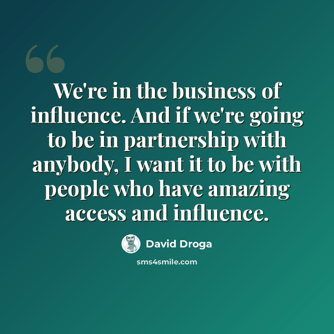 “We're in the business of influence. And if we're going to be in partnership with anybody, I want it to be with people who have amazing access and influence.” quote by David Droga