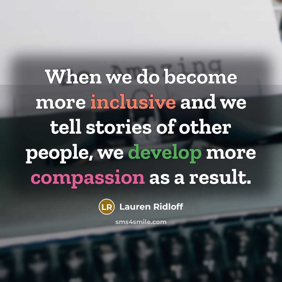 “When we do become more inclusive and we tell stories of other people, we develop more compassion as a result.” quote by Lauren Ridloff