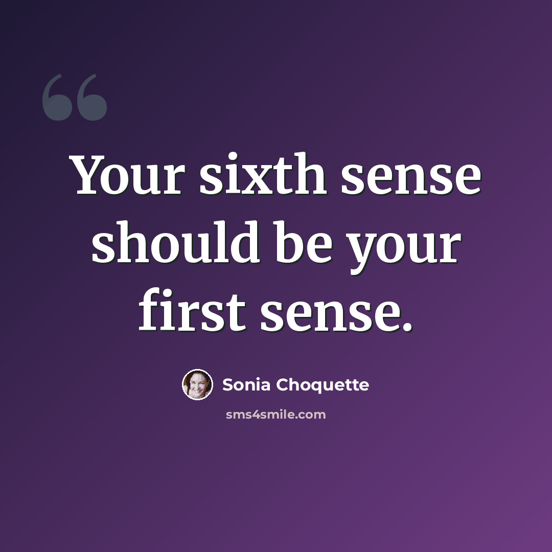 “Your sixth sense should be your first sense.” quote by Sonia Choquette