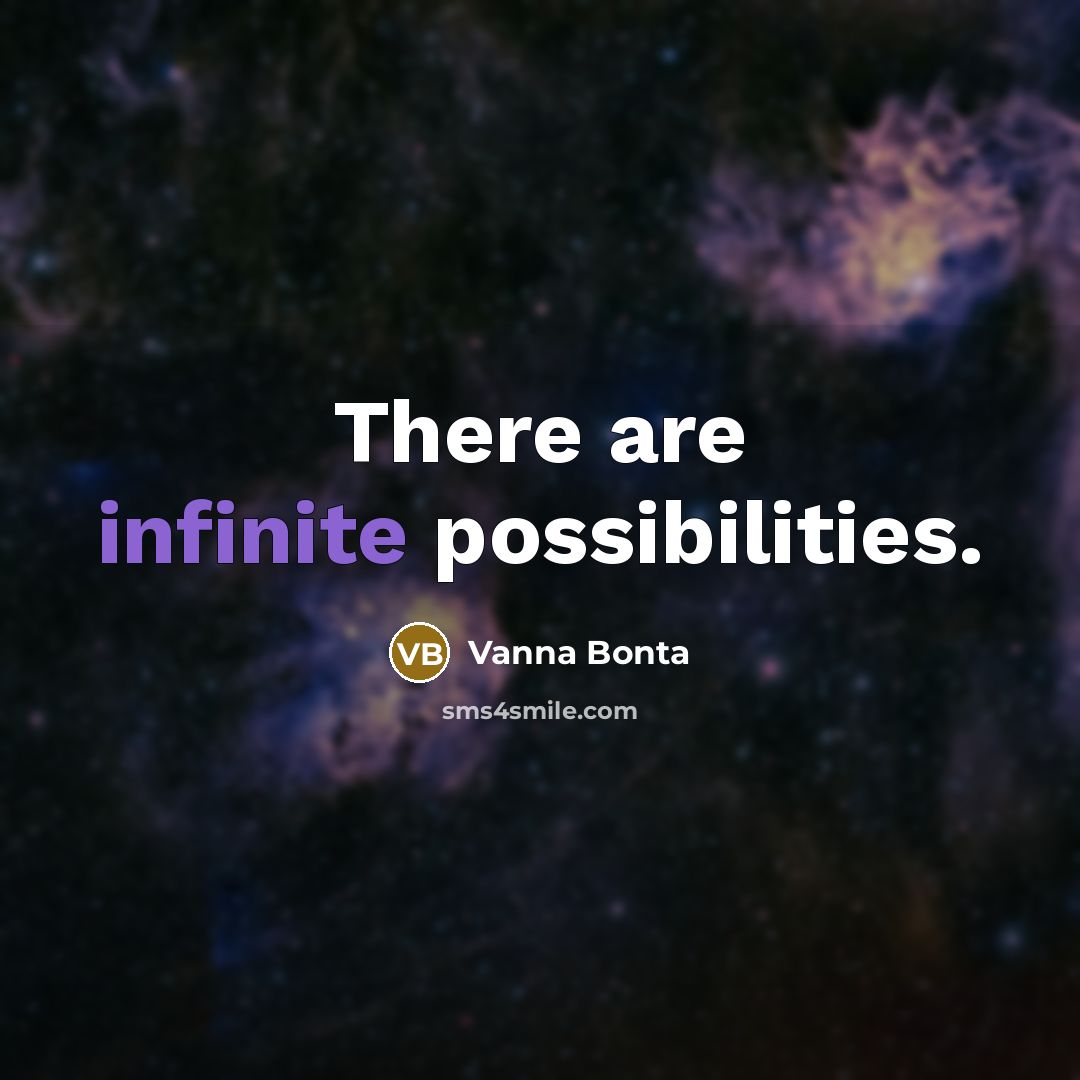 “There are infinite possibilities.” quote by Vanna Bonta