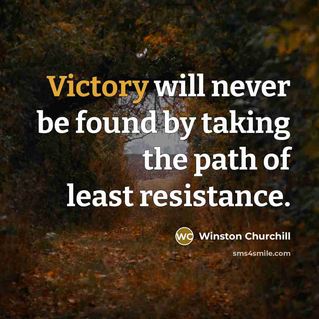 “Victory will never be found by taking the path of least resistance.” quote by Winston Churchill