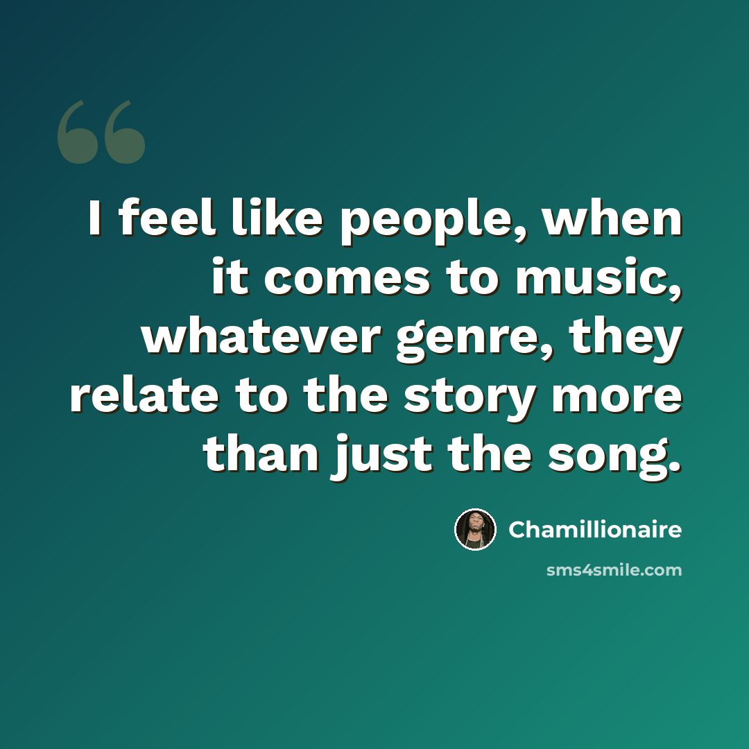 “I feel like people, when it comes to music, whatever genre, they relate to the story more than just the song.” quote by Chamillionaire