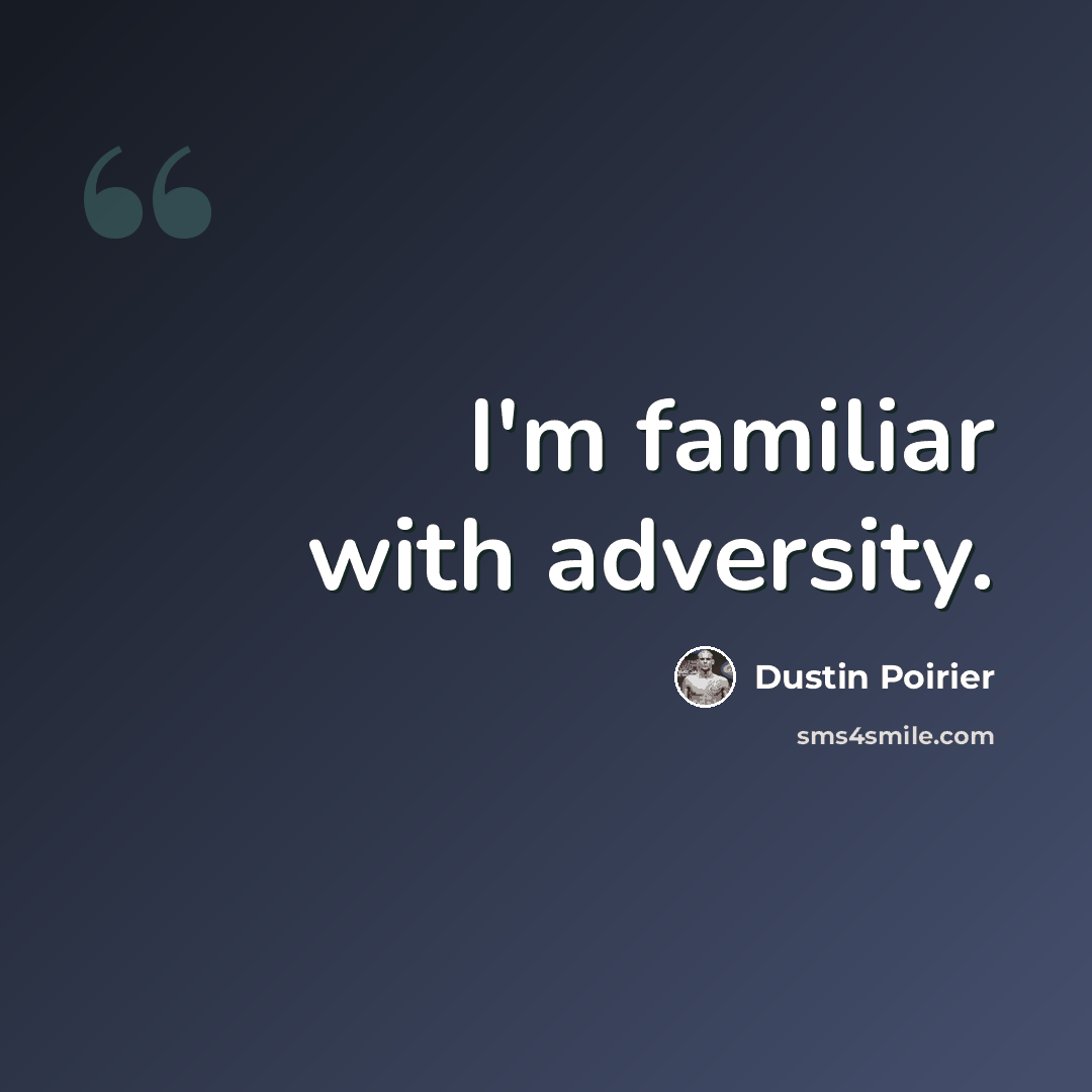 “I'm familiar with adversity.” quote by Dustin Poirier
