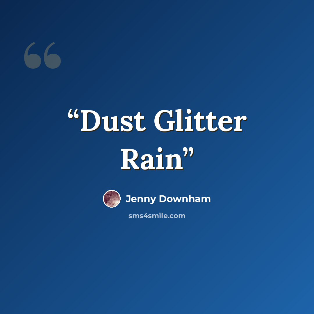 “Dust Glitter Rain” quote by Jenny Downham