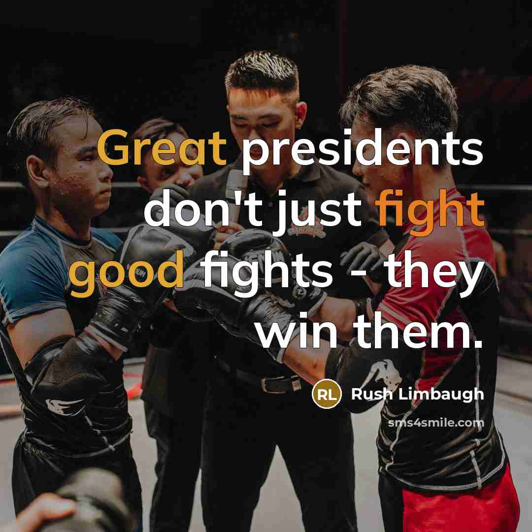 “Great presidents don't just fight good fights - they win them.” quote by Rush Limbaugh