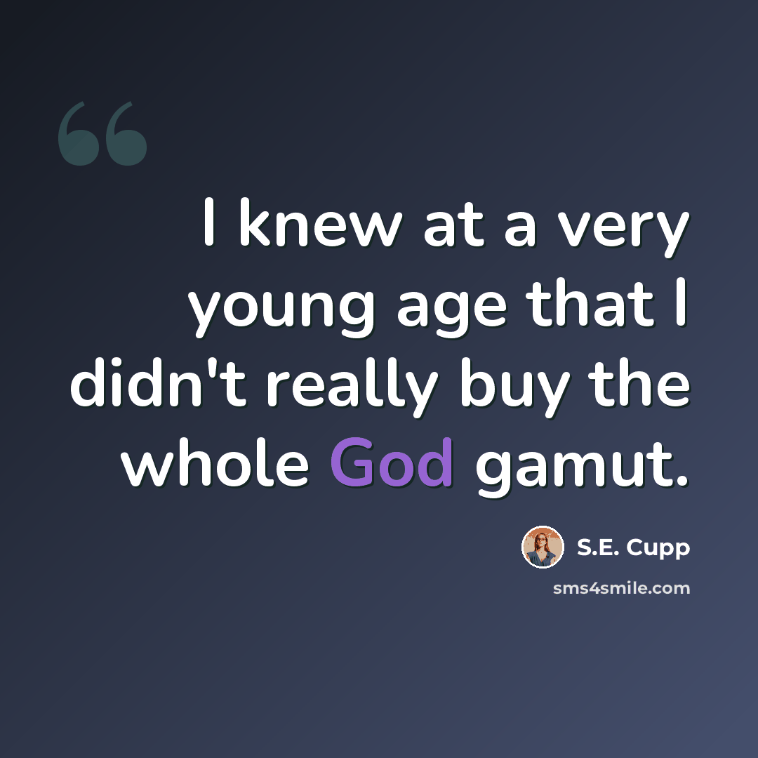 “I knew at a very young age that I didn't really buy the whole God gamut.” quote by S.E. Cupp