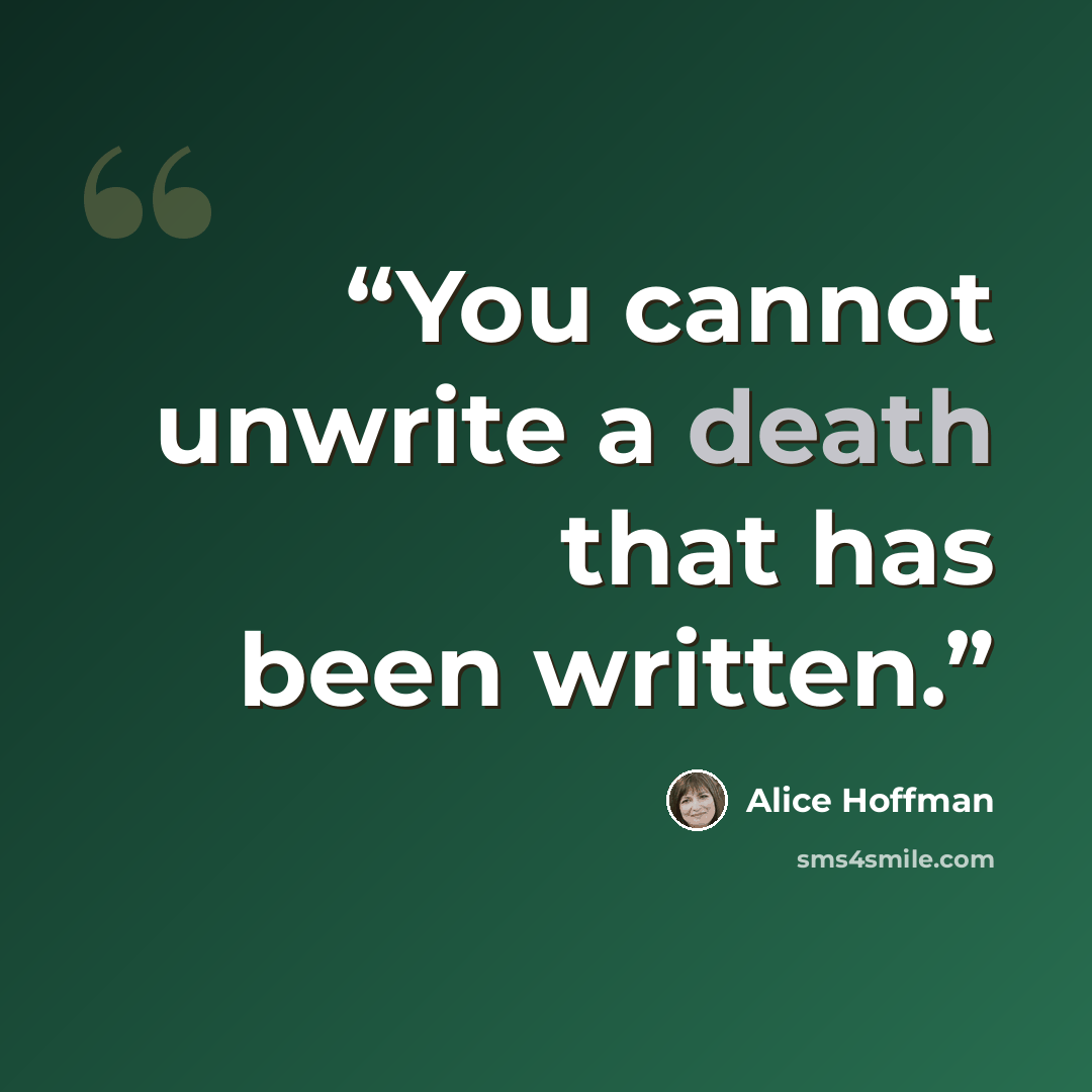 “You cannot unwrite a death that has been written.” quote by Alice Hoffman
