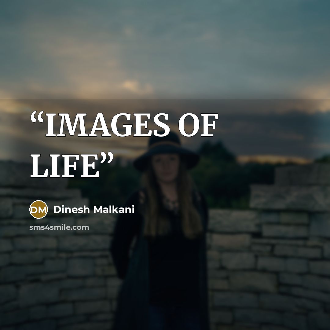 “IMAGES OF LIFE” quote by Dinesh Malkani
