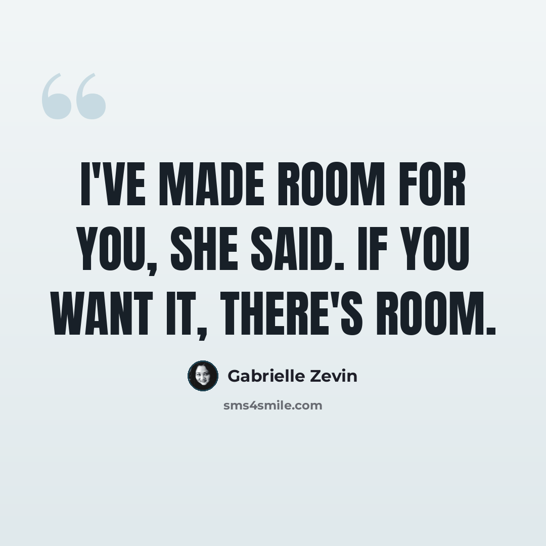 “i've made room for you, she said. if you want it, there's room.” quote by Gabrielle Zevin