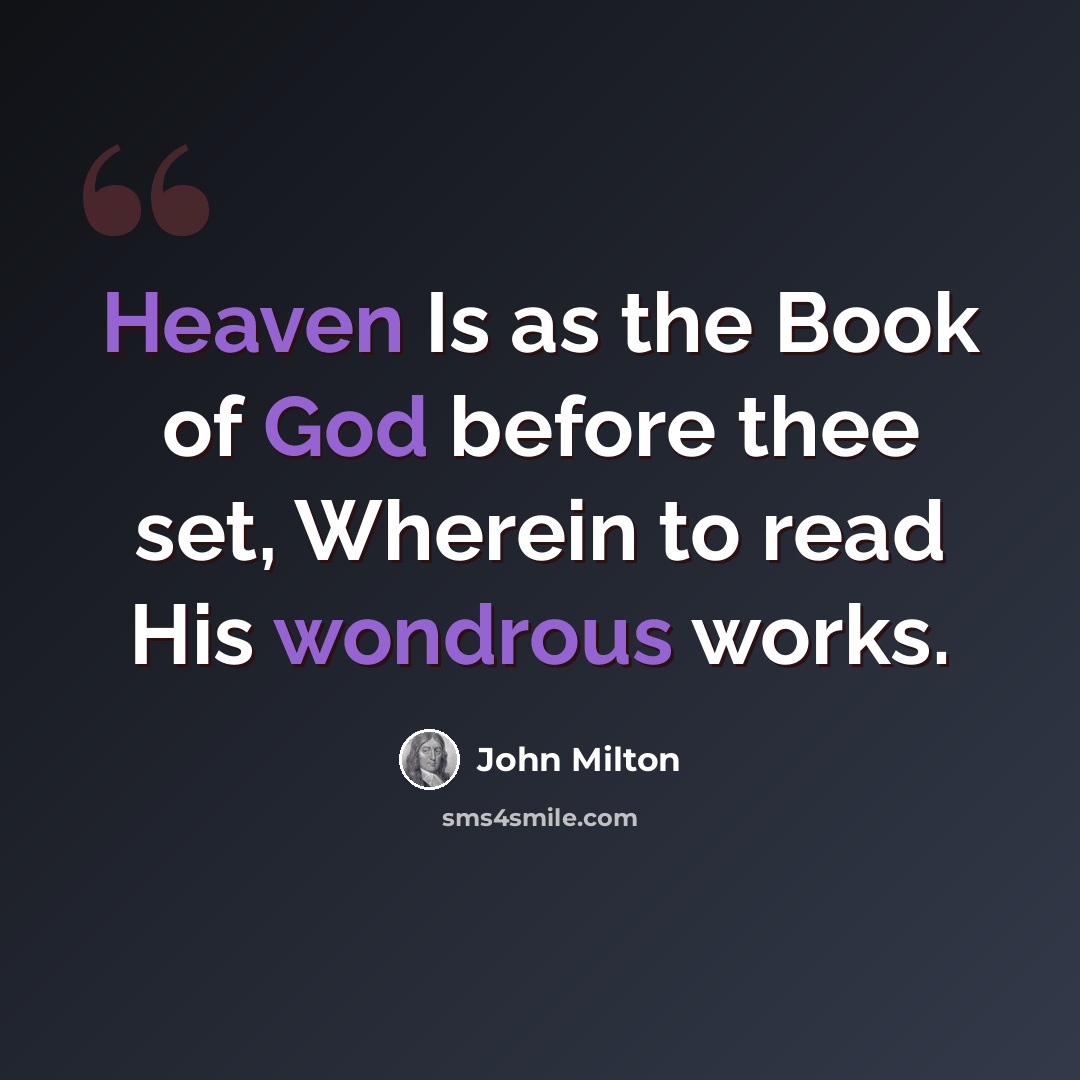 “Heaven Is as the Book of God before thee set, Wherein to read His wondrous works.” quote by John Milton