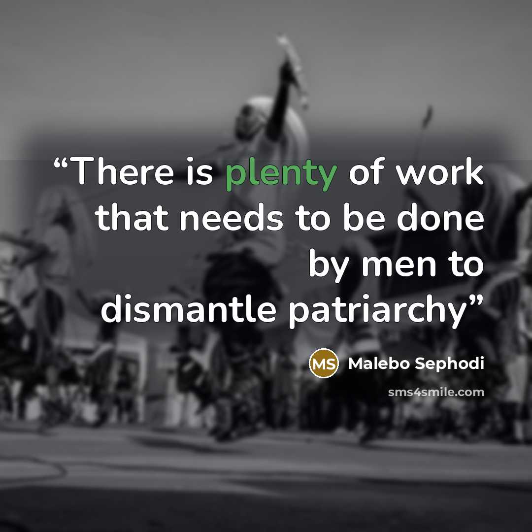 “There is plenty of work that needs to be done by men to dismantle patriarchy” quote by Malebo Sephodi