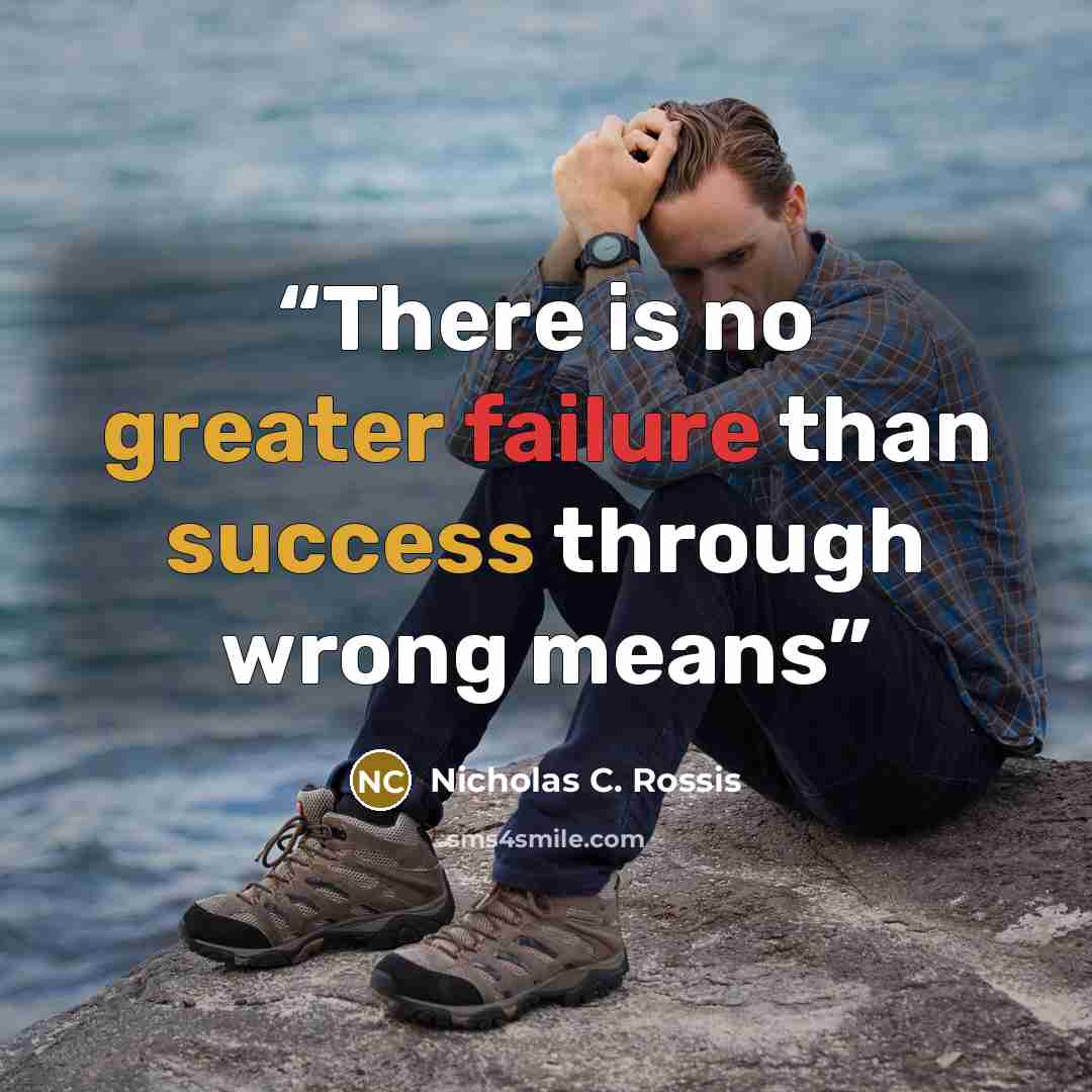 “There is no greater failure than success through wrong means” quote by Nicholas C. Rossis