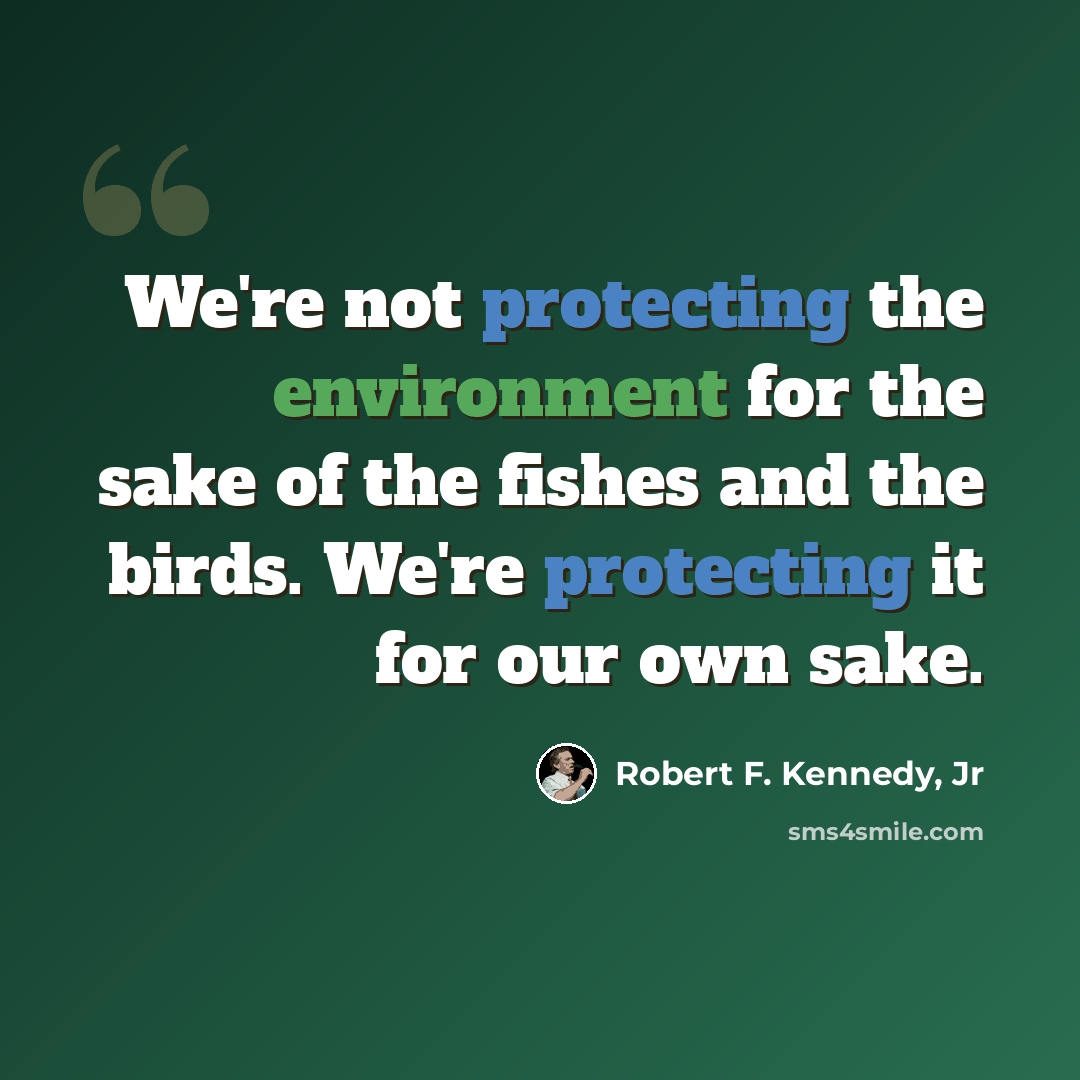 “We're not protecting the environment for the sake of the fishes and the birds. We're protecting it for our own sake.” quote by Robert F. Kennedy, Jr