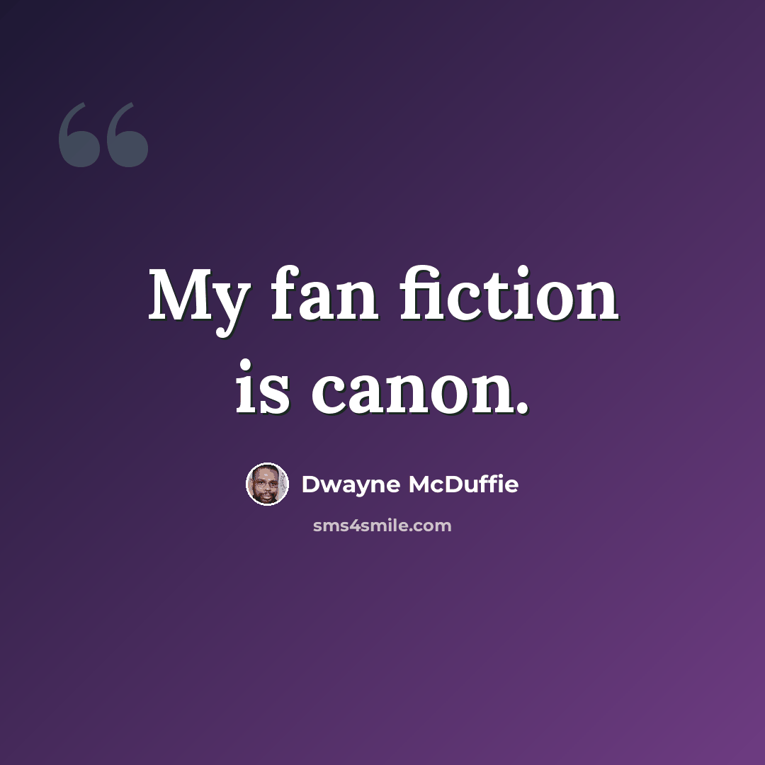“My fan fiction is canon.” quote by Dwayne McDuffie